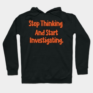 Stop Thinking and Start Investigating Grunge Hoodie